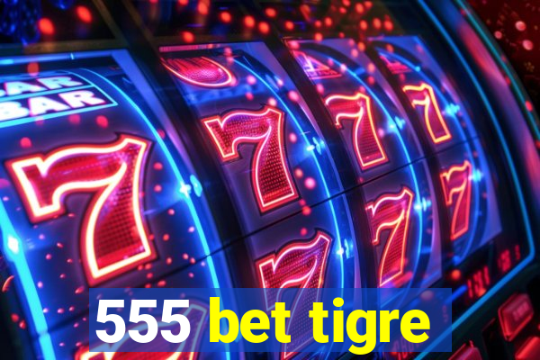 555 bet tigre